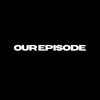 our_episode