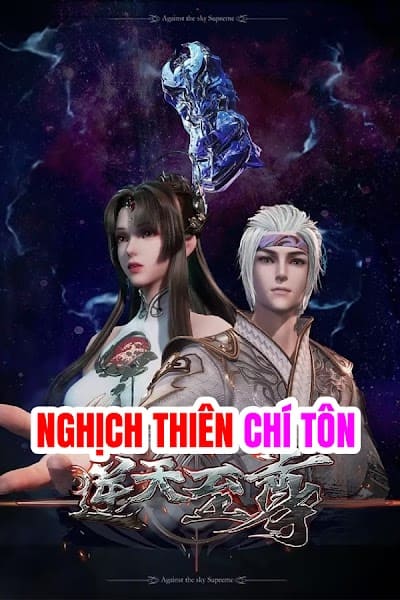 Nghịch Thiên Chí Tôn - Against The Sky Supreme, Ni Tian Zhizun, 逆天至尊