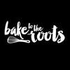 baketotheroots